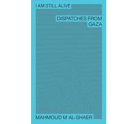I Am Still Alive: Dispatches from Gaza