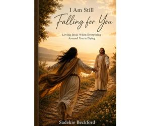 I Am Still Falling For You: Loving Jesus when everything around you is Dying