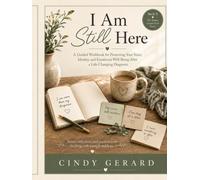 I Am Still Here: A compassionate and empowering guided workbook created for people living with dementia, Parkinson’s disease, stroke, ALS, cancer, or another life-changing condition.