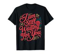 I Am Still Waiting for You Phase d'amour Romance |- T-Shirt