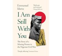 I Am Still With You: The Story of a Missing Person in the Nigerian Civil War