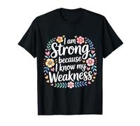 I Am Strong Because I Know My Weakness Force - T-Shirt