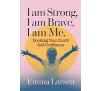 I am strong, I am brave, I am me: Boosting your child's self-confidence