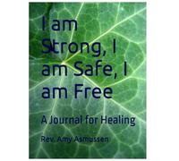 I am Strong, I am Safe, I am Free: A Journal for Healing