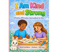 I Am Strong & Kind: A Positive Affirmation Coloring Book for Kids Ages 4-8 | Build Confidence, Self-Love & Creativity