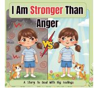 I Am Stronger Than Anger: A Picture Book About Anger Management and Emotional Awareness for Kids