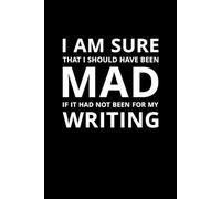 I Am Sure That I Should Have Been Mad If It Had Not Been For My Writing: A Lined Journal for Students, Professionals, and Gift Buyers to Express Thoughts, Release Stress, and Stay Inspired