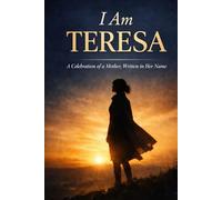 I Am "Teresa": A Celebration of a Mother, Written in Her Name