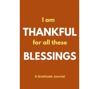 I am Thankful for All These Blessings: A Gratitude Journal
