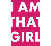 I Am That Girl: How to Speak Your Truth, Discover Your Purpose, and #bethatgirl
