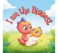 I Am the Biggest: How to Be a Big Sister or Brother Book for Toddlers 3-4-5-Year-Olds | A Gift for a Big Sister or Brother | Fun Dinosaur Story
