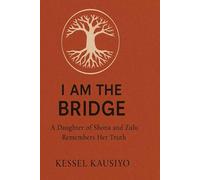 I AM THE BRIDGE: A Daughter of Shona and Zulu Remembers Her Truth