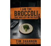 I am the broccoli that was left on the plate: The Murphy Mysteries Book III