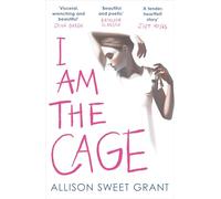 I Am the Cage: 'Visceral, wrenching and beautiful' JOHN GREEN
