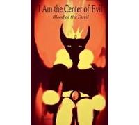 I Am The Center Of Evil: Blood Of The Devil