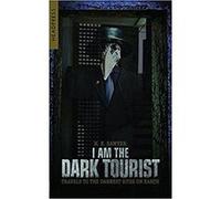 I Am The Dark Tourist: Travels to the Darkest Sites on Earth - [Version Originale] Inconnu (Auteur)