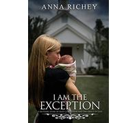 I Am the Exception: A Mother's Story of Rape Conception and the Grace of God