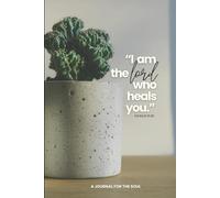 I Am The Lord Who Heals You: A Journal for the Soul with Scripture and Quotes for Restoration and Renewal