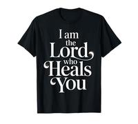 I Am The Lord Who Heals You Bible Christian Healing - T-Shirt