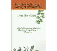 I Am the Magic: A Manifestation Journal to Activate Abundance Through Writing & Affirmations