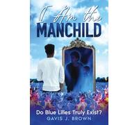 I am the Manchild: Do Blue Lilies Truly Exist?