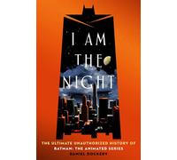 I Am the Night The Ultimate Unauthorized History of Batman: The Animated Series - Daniel Dockery - St. martin's press - ebook (ePub) - Livre