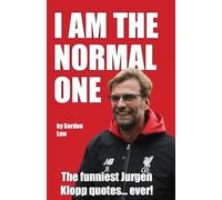 I Am The Normal One: The funniest Jurgen Klopp quotes... ever!