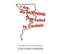 I Am the Nothing They Failed to Contain: Excerpts from a Survivor's Memoir