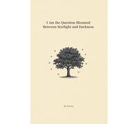 I Am the Question Bloomed Between Starlight and Darkness