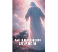 I Am the Resurrection Get Up and Go