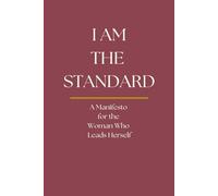 I Am The Standard: A Manifesto for the Woman Who Leads Herself