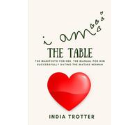 I Am the Table: The Manifesto for Her, The Manual for Him