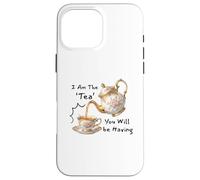 I Am The Tea You Will Be Having Funny Quote Sarcastic Coque pour iPhone 16 Pro Max
