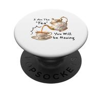I Am The Tea You Will Be Having Funny Quote Sarcastic PopSockets PopGrip Adhésif