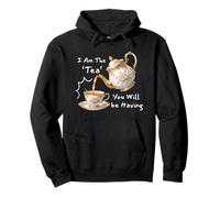 I Am The Tea You Will Be Having Funny Quote Sarcastic Sweat à Capuche