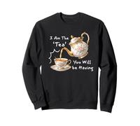 I Am The Tea You Will Be Having Funny Quote Sarcastic Sweatshirt
