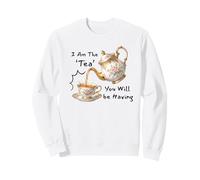 I Am The Tea You Will Be Having Funny Quote Sarcastic Sweatshirt