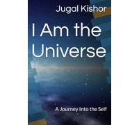 I Am the Universe: A Journey Into the Self