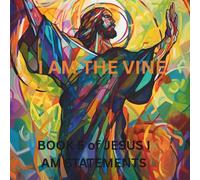 I AM THE VINE: BOOK FIVE OF JESUS I AM STATEMENT SERIES