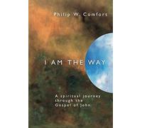 I Am The Way: A Spiritual Journey Through The Gospel Of John