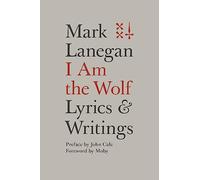 I Am The Wolf Mark Lanegan, (Auteur)