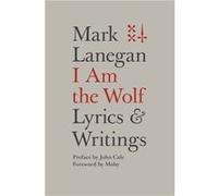 I Am The Wolf Mark Lanegan, (Auteur)
