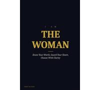 I AM THE WOMAN: Know Your Worth, Guard Your Heart, Choose With Clarity