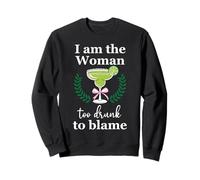 I Am the Woman Too Drunk to Blame on Margarita Funny Tequila Sweatshirt
