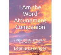 I Am the Word Attunement Companion: A Thematic Collection of Attunements from Paul Selig’s Book One