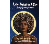 I Am, Therefore I Can: Unleashing the Power Within - Study Guide Workbook