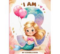 I Am Three- My Scribble Book: Fun Drawing Pad for 3 Year Old Mermaid: Mermaid-Themed Blank Sketchbook for Toddlers - 3rd Birthday Keepsake Gift Idea - ... Notebook for 3 Year Olds to Doodle and Draw