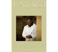 I Am Tired