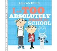 I Am Too Absolutely Small for School by Lauren Child Lauren Child (Auteur)