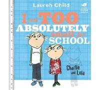 Charlie and Lola: I Am Too Absolutely Small For School